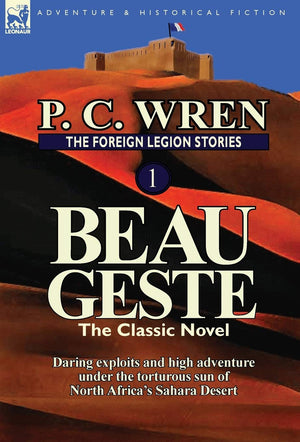 The Foreign Legion Stories 1: Beau Geste: Daring Exploits and High Adventure Under the Torturous Sun of North Africa's Sahara De,Used