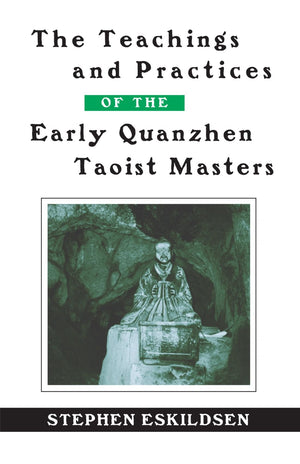 The Teachings and Practices of the Early Quanzhen Taoist Masters (Suny Series in Chinese Philosophy and Culture),New