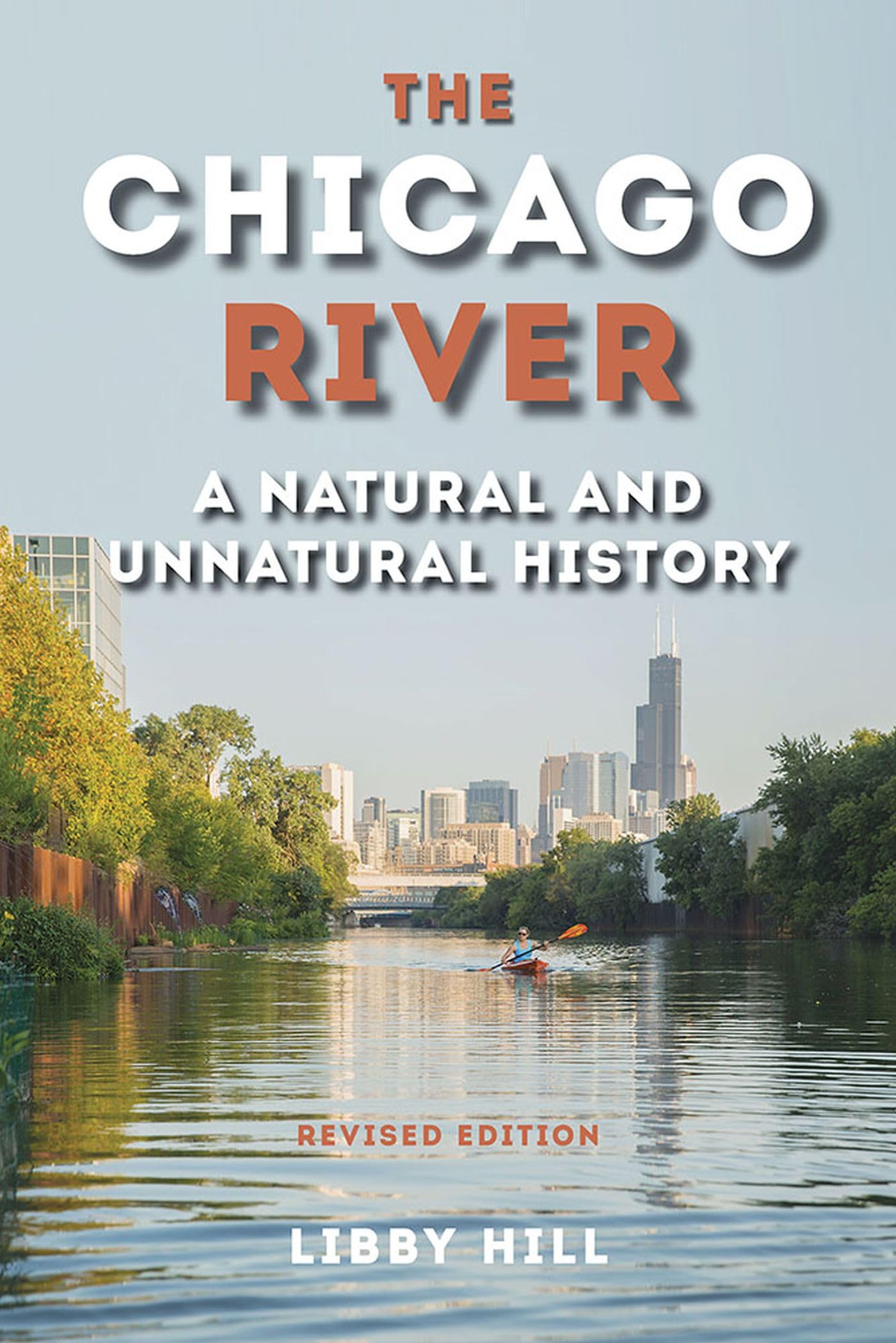 The Chicago River: A Natural And Unnatural History,Used