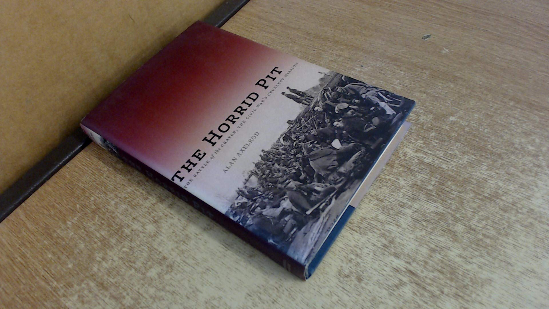 The Horrid Pit: The Battle Of The Crater, The Civil War'S Cruelest Mission