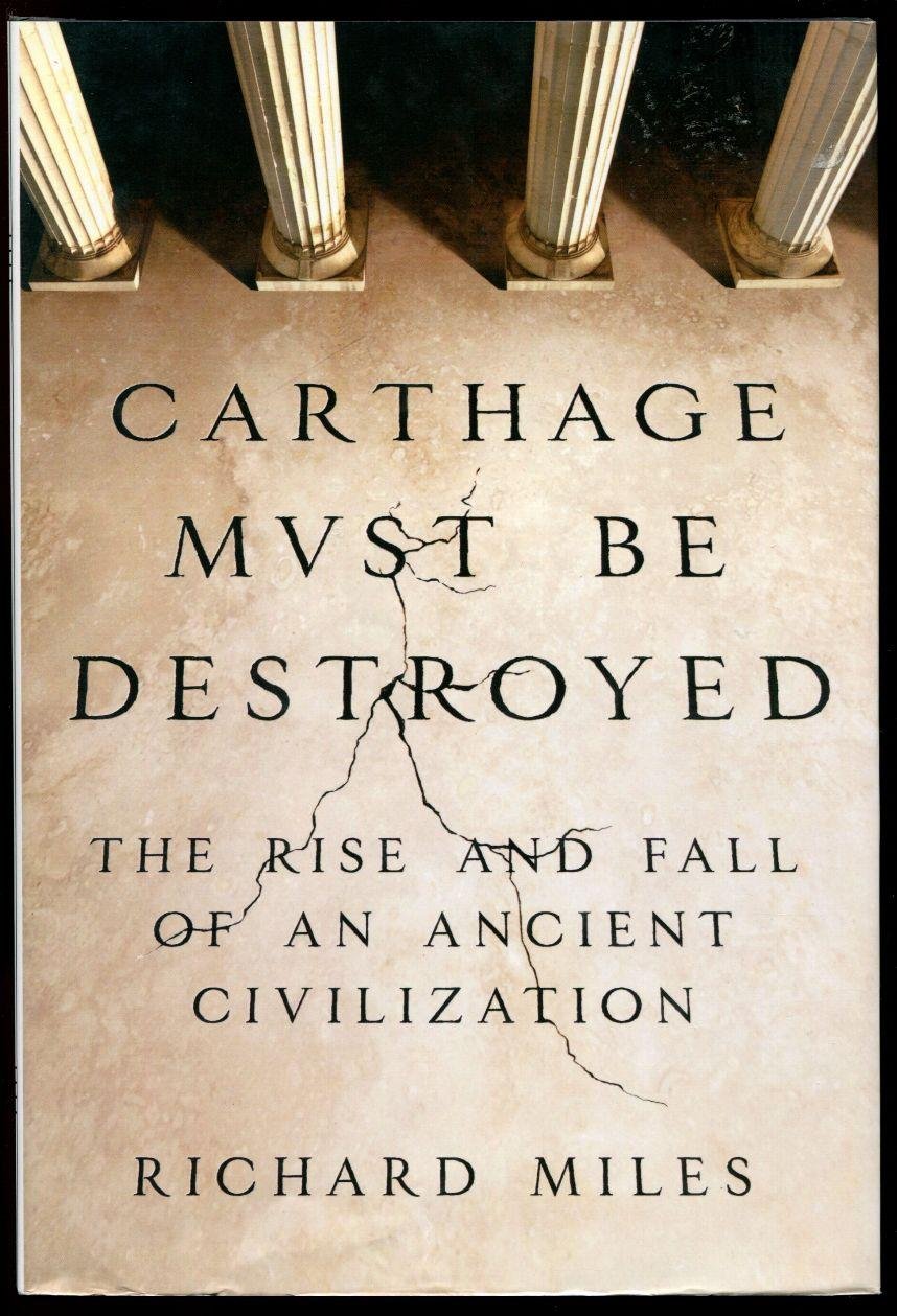 Carthage Must Be Destroyed: The Rise and Fall of an Ancient Civilization,New