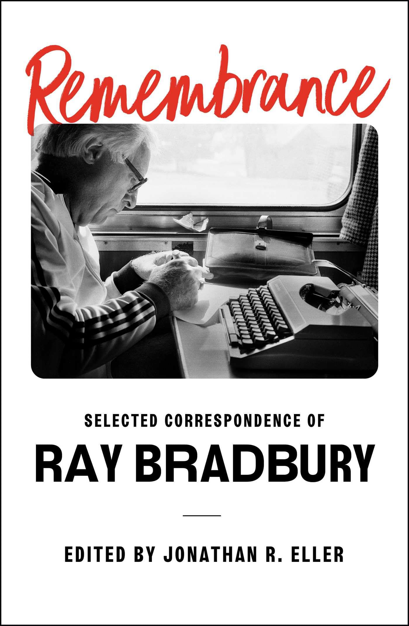 Remembrance: Selected Correspondence Of Ray Bradbury,New