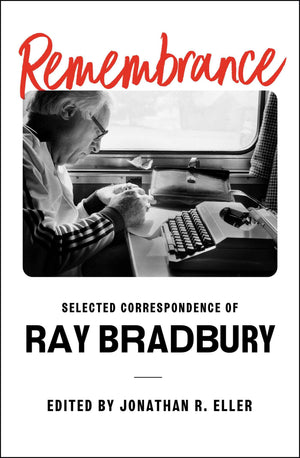 Remembrance: Selected Correspondence Of Ray Bradbury,New