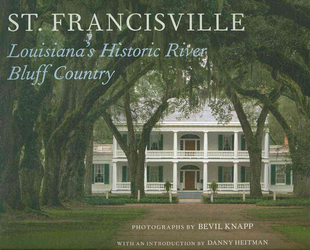 St. Francisville: Louisiana's Historic River Bluff Country,New