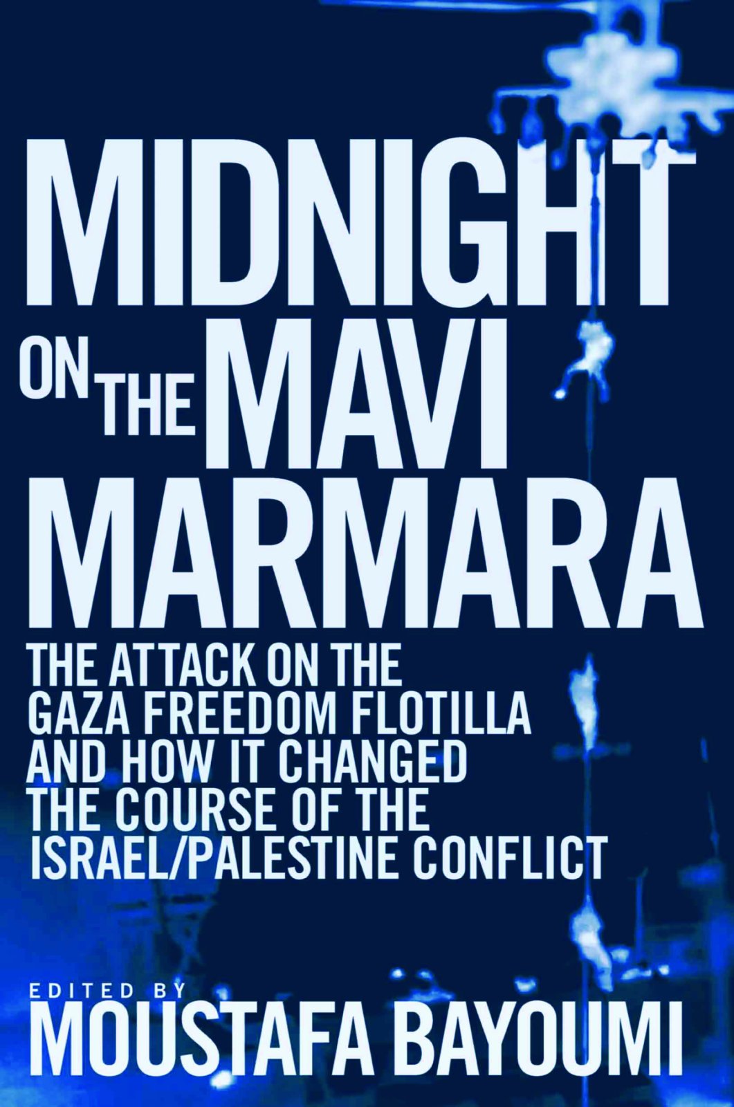 Midnight on the Mavi Marmara: The Attack on the Gaza Freedom Flotilla and How It Changed the Course of the Israel/Palestine Conf,Used