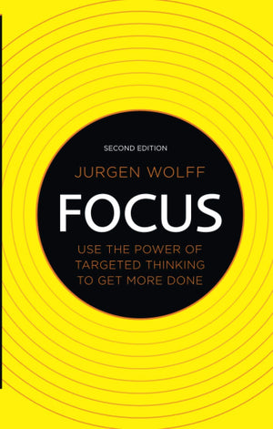 Focus: Use The Power Of Targeted Thinking To Get More Done