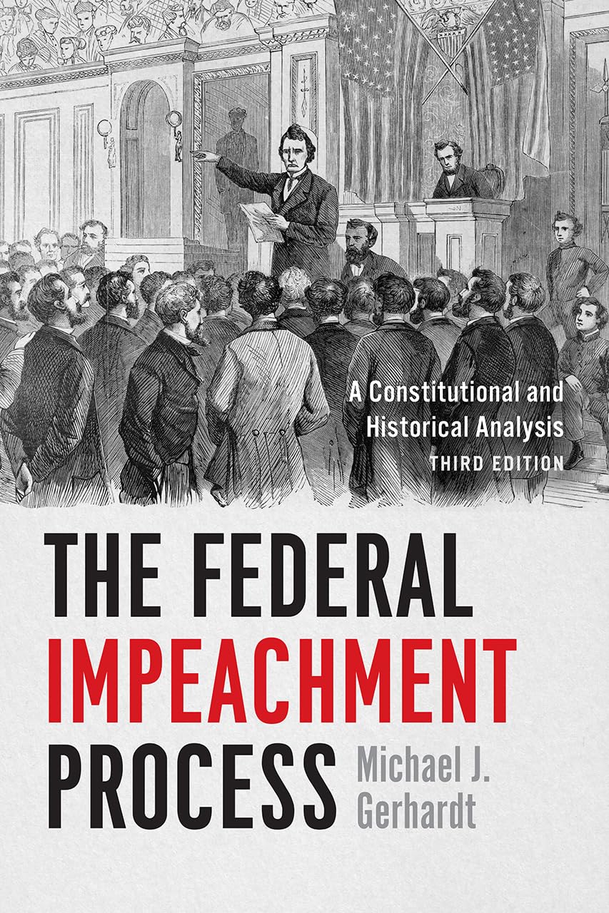 The Federal Impeachment Process: A Constitutional and Historical Analysis, Third Edition,Used
