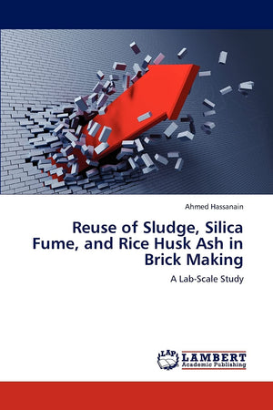 Reuse of Sludge, Silica Fume, and Rice Husk Ash in Brick Making: A LabScale Study,Used