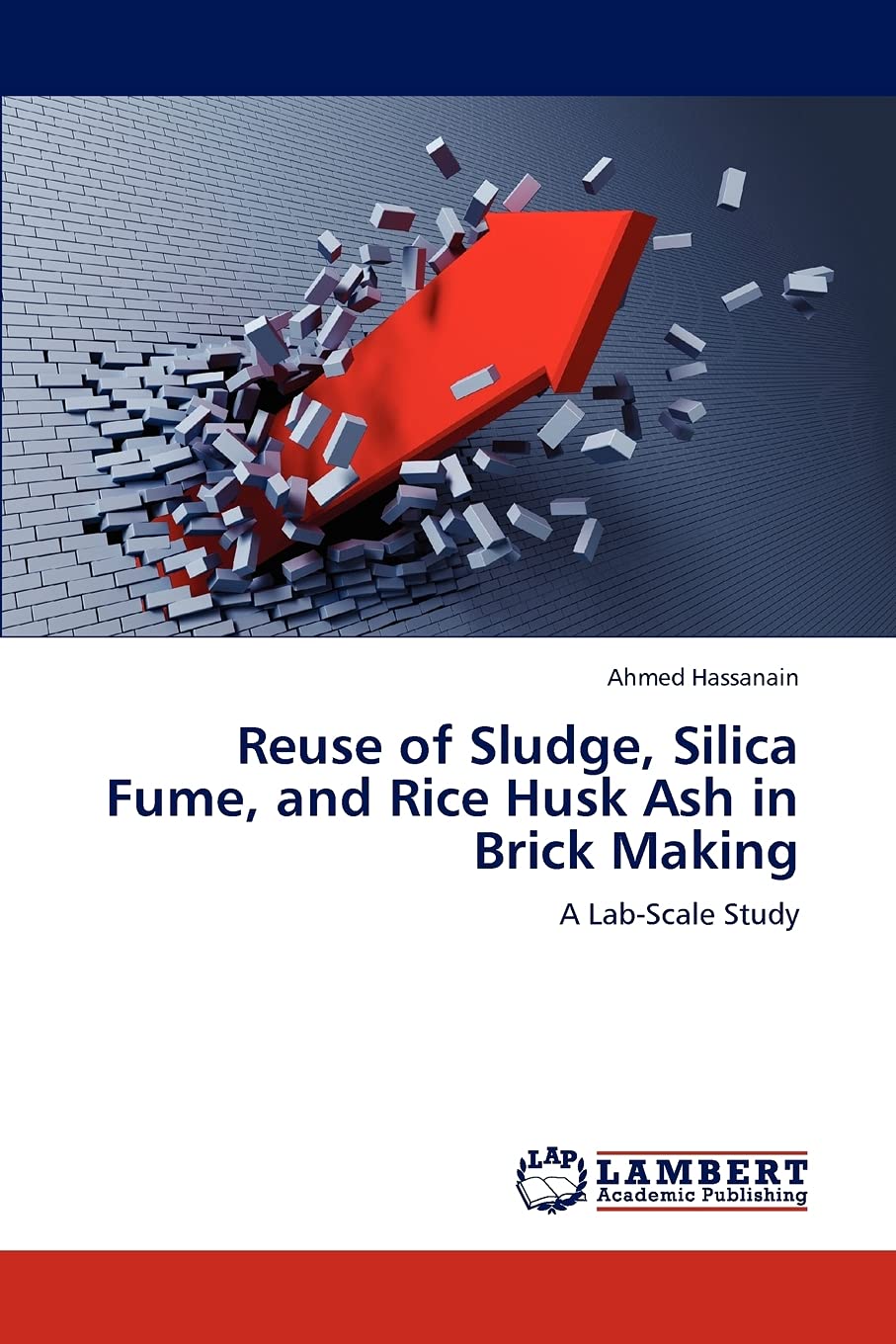 Reuse of Sludge, Silica Fume, and Rice Husk Ash in Brick Making: A LabScale Study,Used