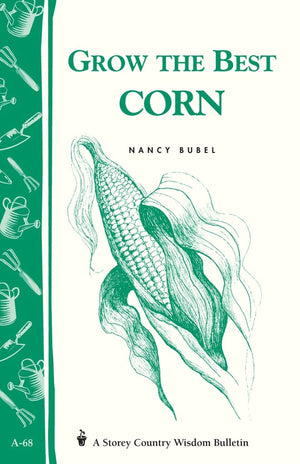 Grow The Best Corn (Country Wisdom Bulletins A68)