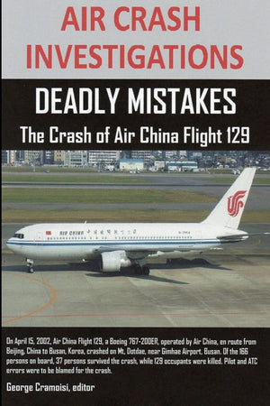 AIR CRASH INVESTIGATIONS: DEADLY MISTAKES The Crash of Air China Flight 129,Used