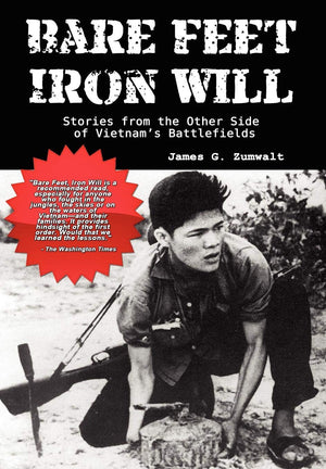 Bare Feet, Iron Will: Stories From The Other Side Of Vietnam'S Battlefields