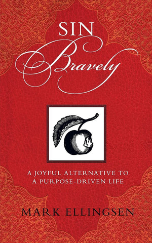 Sin Bravely: A Joyful Alternative to a PurposeDriven Life,Used