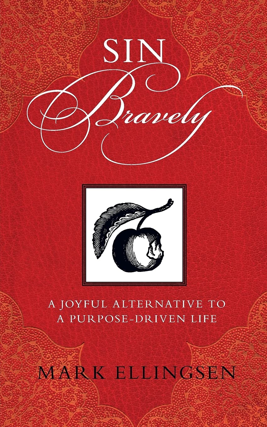 Sin Bravely: A Joyful Alternative to a PurposeDriven Life,Used