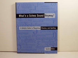 What's a Schwa Sound Anyway? A Holistic Guide to Phonetics, Phonics, and Spelling,Used