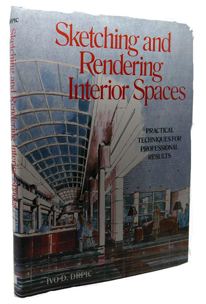 Sketching And Rendering Interior Spaces: Practical Techniques For Professional Results By Ivo D. Drpic (19880701),New