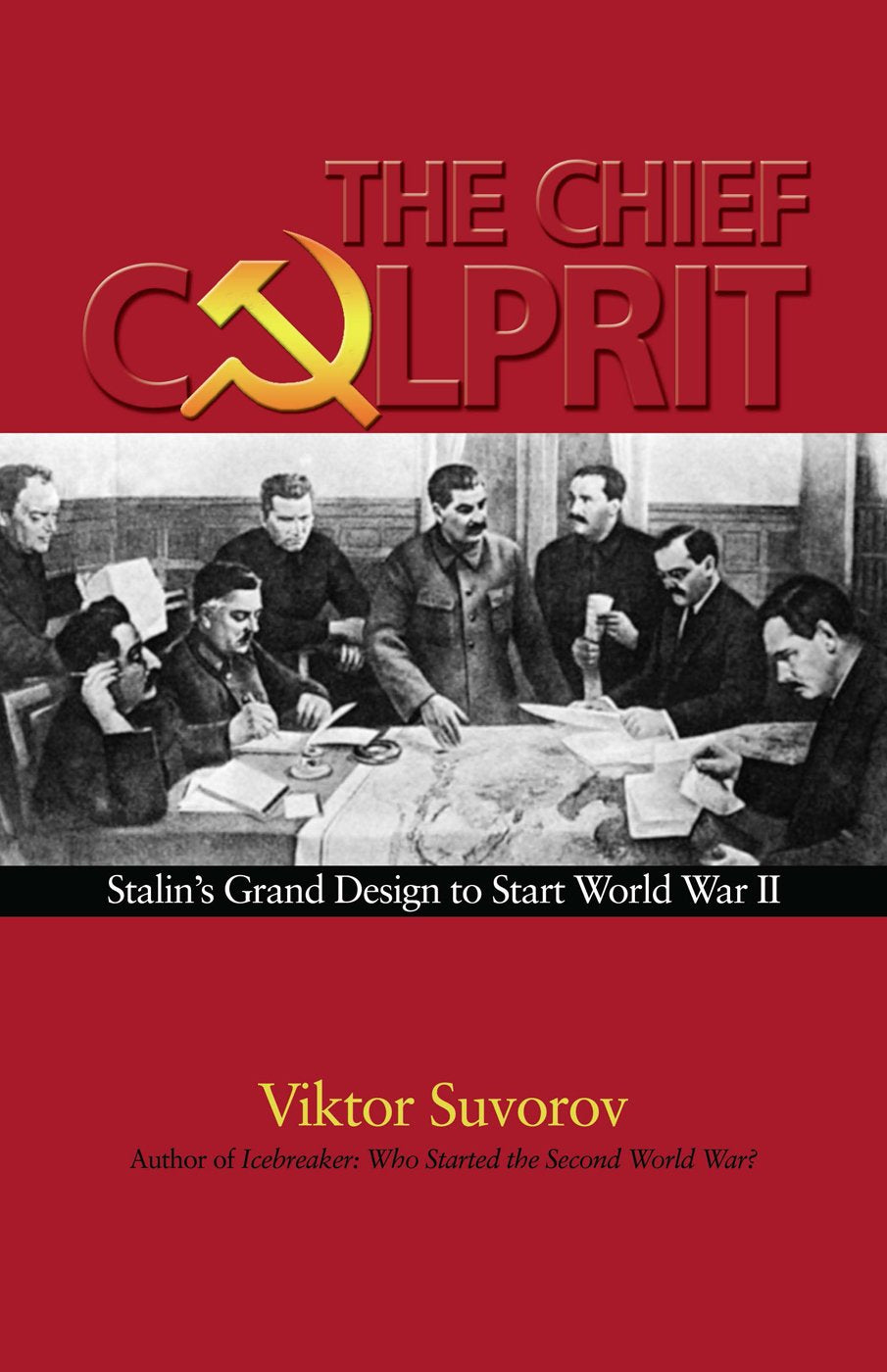 The Chief Culprit: Stalin'S Grand Design To Start World War Ii