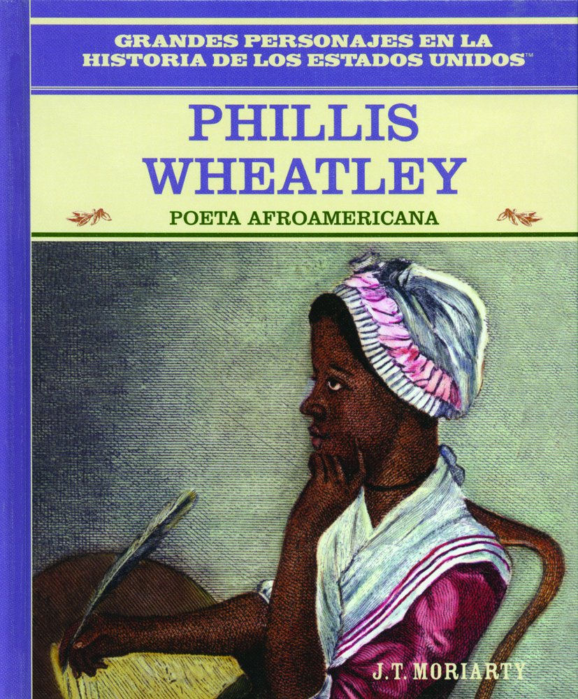 Phillis Wheatley: Poeta Afroamericana (Grandes Personajes En La Historia De Los Estados Unidos) (Spanish Edition),New