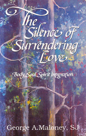 The Silence Of Surrendering Love: Body, Soul, Spirit Integration,Used