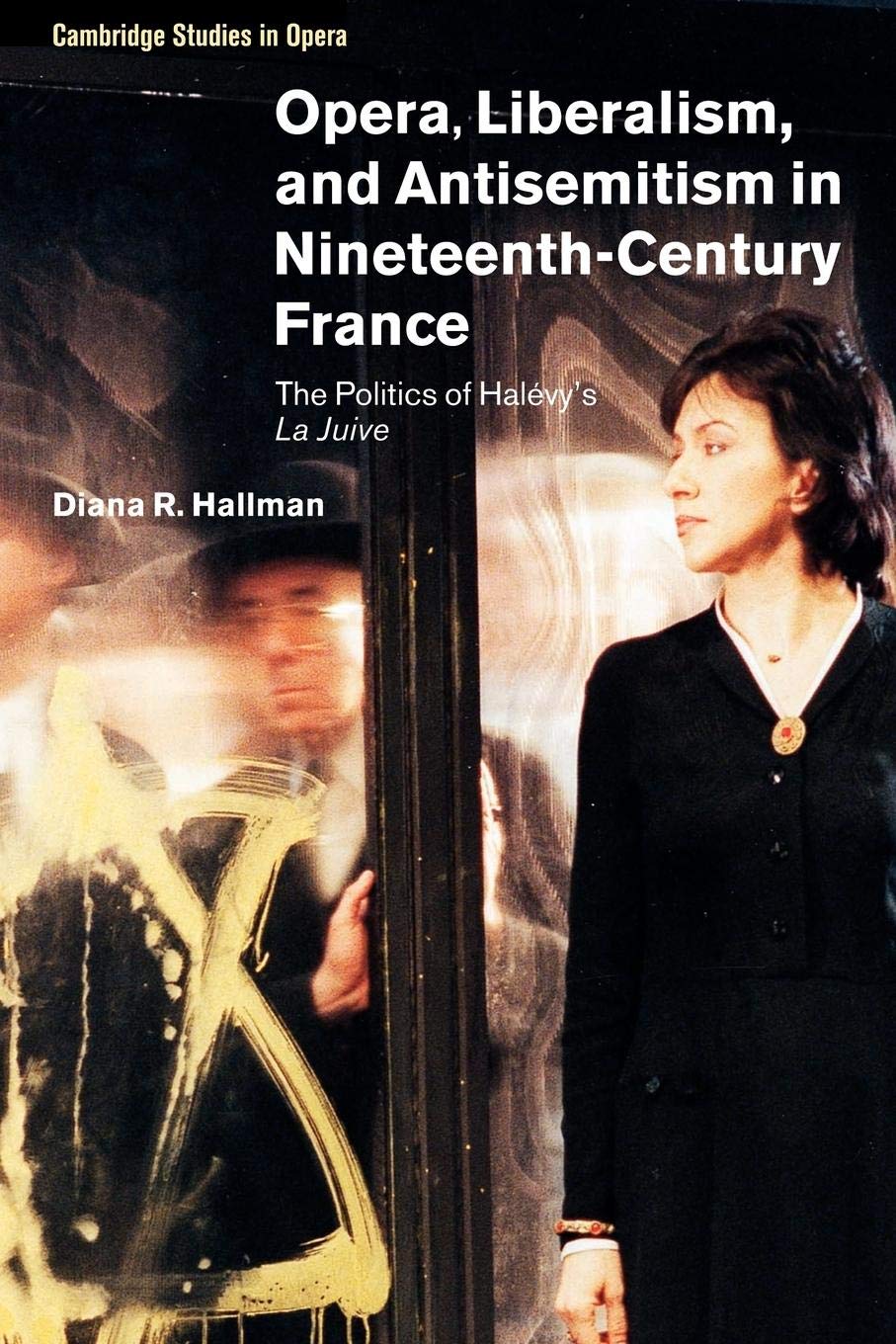 Opera, Liberalism, and Antisemitism in NineteenthCentury France: The Politics of Halvy's La Juive (Cambridge Studies in Opera,Used