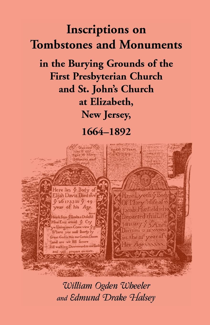 Inscriptions On Tombstones And Monuments In The Burying Grounds Of The First Presbyterian Church And St. John?S Church At Elizab,Used