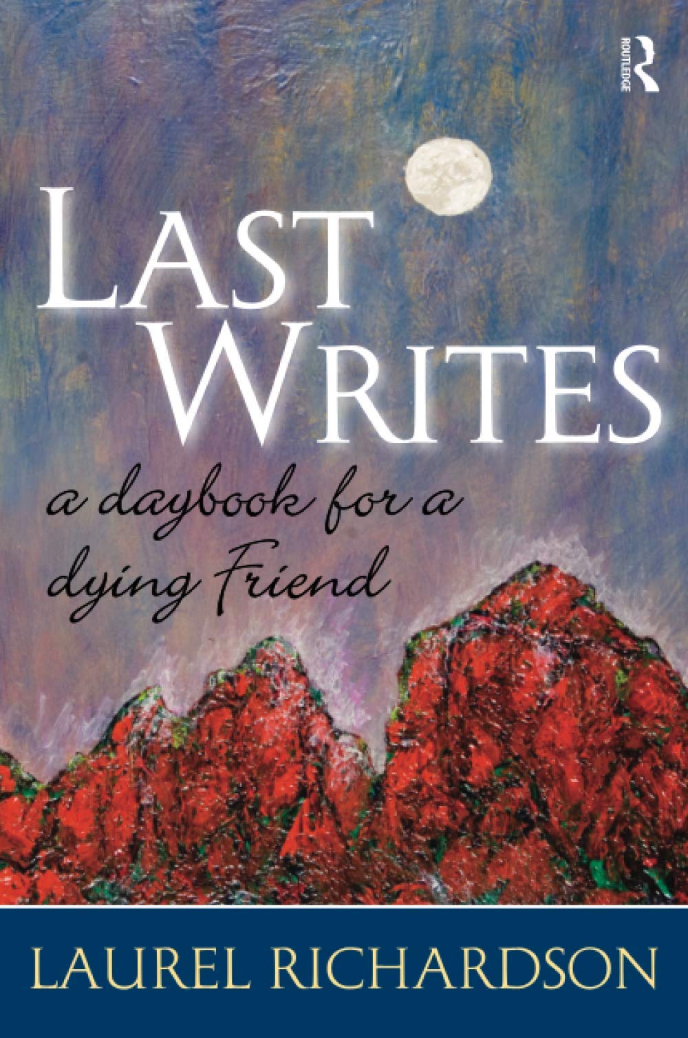Last Writes: A Daybook for a Dying Friend (Writing Lives: Ethnographic Narratives),New