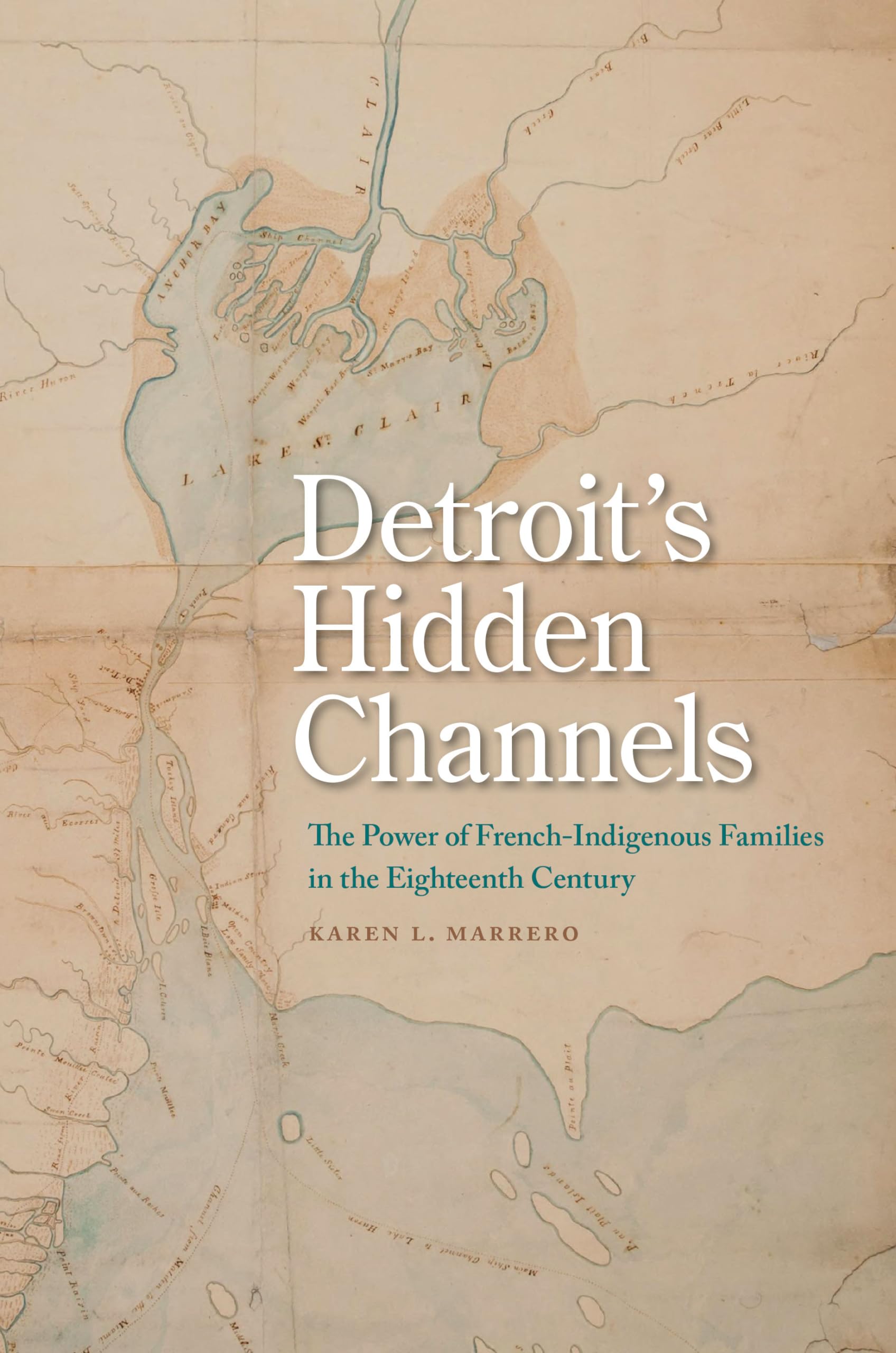 Detroit'S Hidden Channels: The Power Of Frenchindigenous Families In The Eighteenth Century,Used
