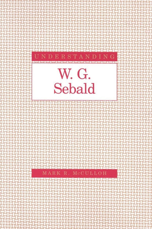 Understanding W. G. Sebald (Understanding Modern European and Latin American Literature),Used