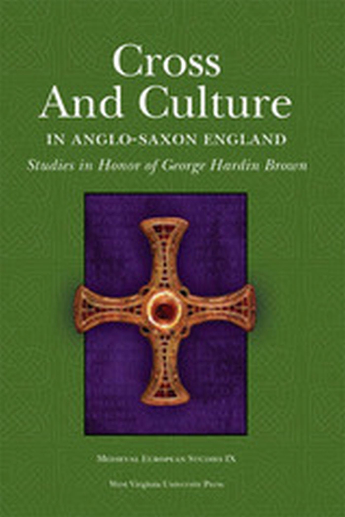 CROSS AND CULTURE IN ANGLOSAXON ENGLAND: STUDIES IN HONOR OF GEORGE HARDIN BROWN (WV MEDIEVEAL EUROPEAN STUDIES),Used