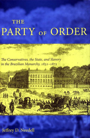 The Party Of Order: The Conservatives, The State, And Slavery In The Brazilian Monarchy, 18311871,Used