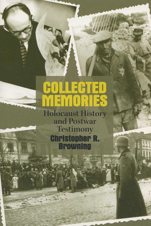 Collected Memories: Holocaust History And Postwar Testimony (George L. Mosse Series In Modern European Cultural And Intellectua