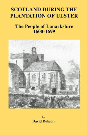 Scotland During the Plantation of Ulster: Lanarkshire 16001699,Used