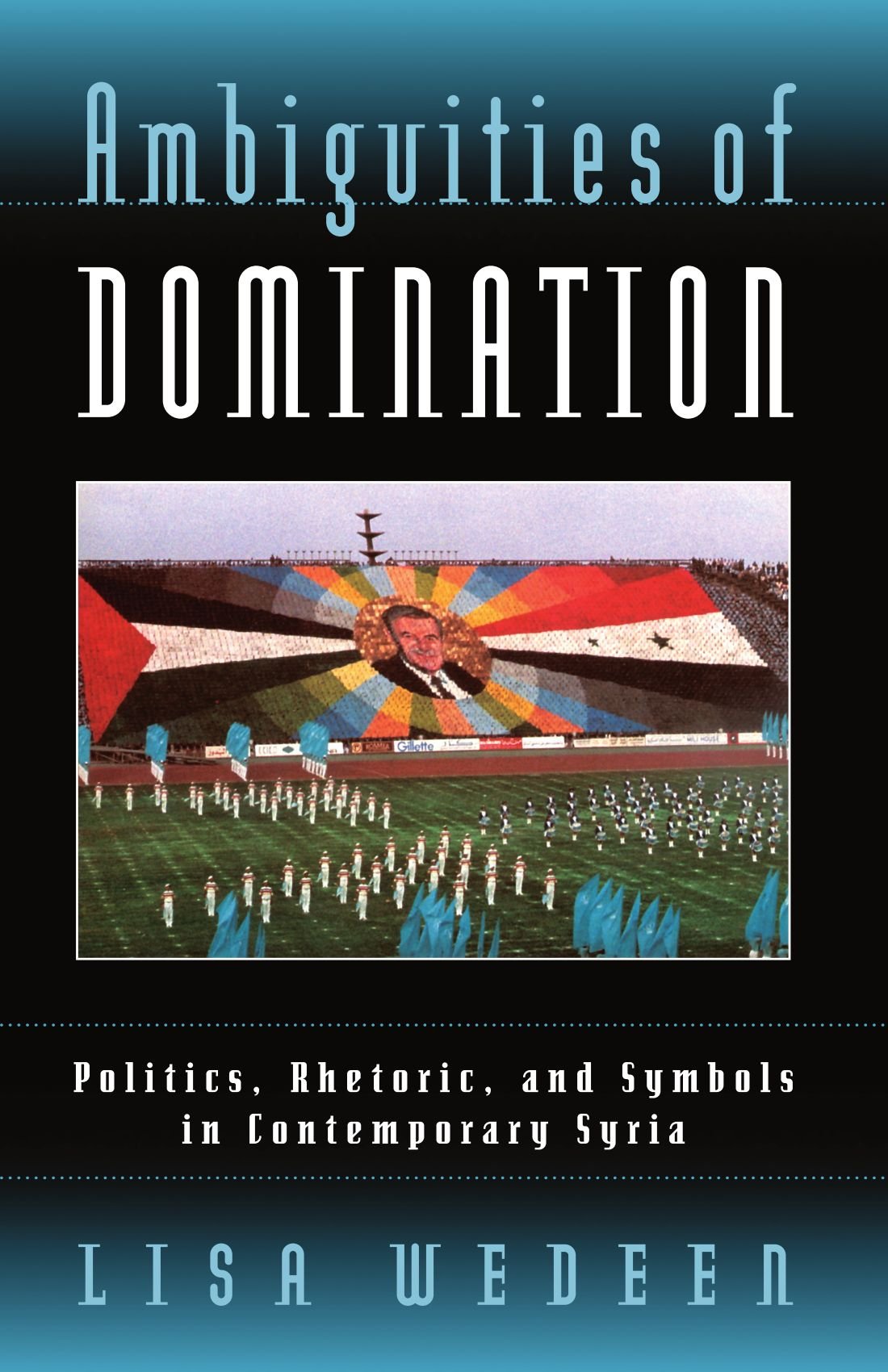 Ambiguities of Domination: Politics, Rhetoric, and Symbols in Contemporary Syria,Used