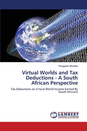 Virtual Worlds and Tax Deductions  A South African Perspective: Tax Deductions on Virtual World Income Earned By South Africans,Used