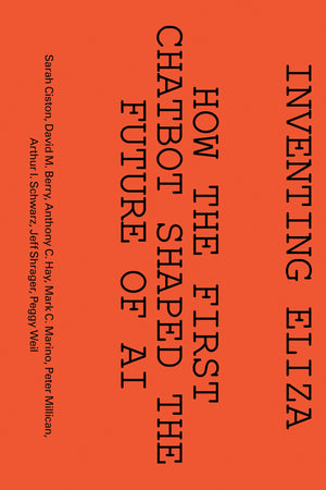 Inventing Eliza: How The First Chatbot Shaped The Future Of Ai (Software Studies)