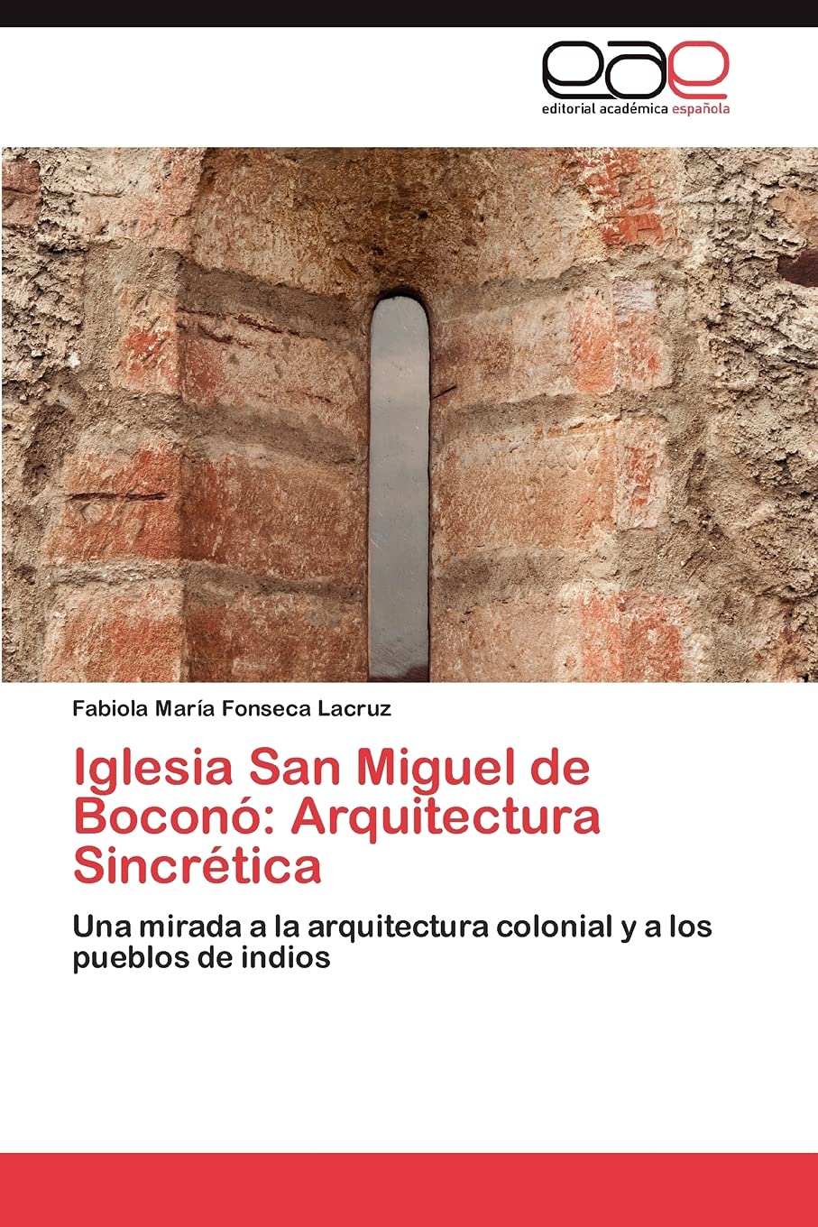 Iglesia San Miguel de Bocon: Arquitectura Sincrtica: Una mirada a la arquitectura colonial y a los pueblos de indios (Spanis,Used