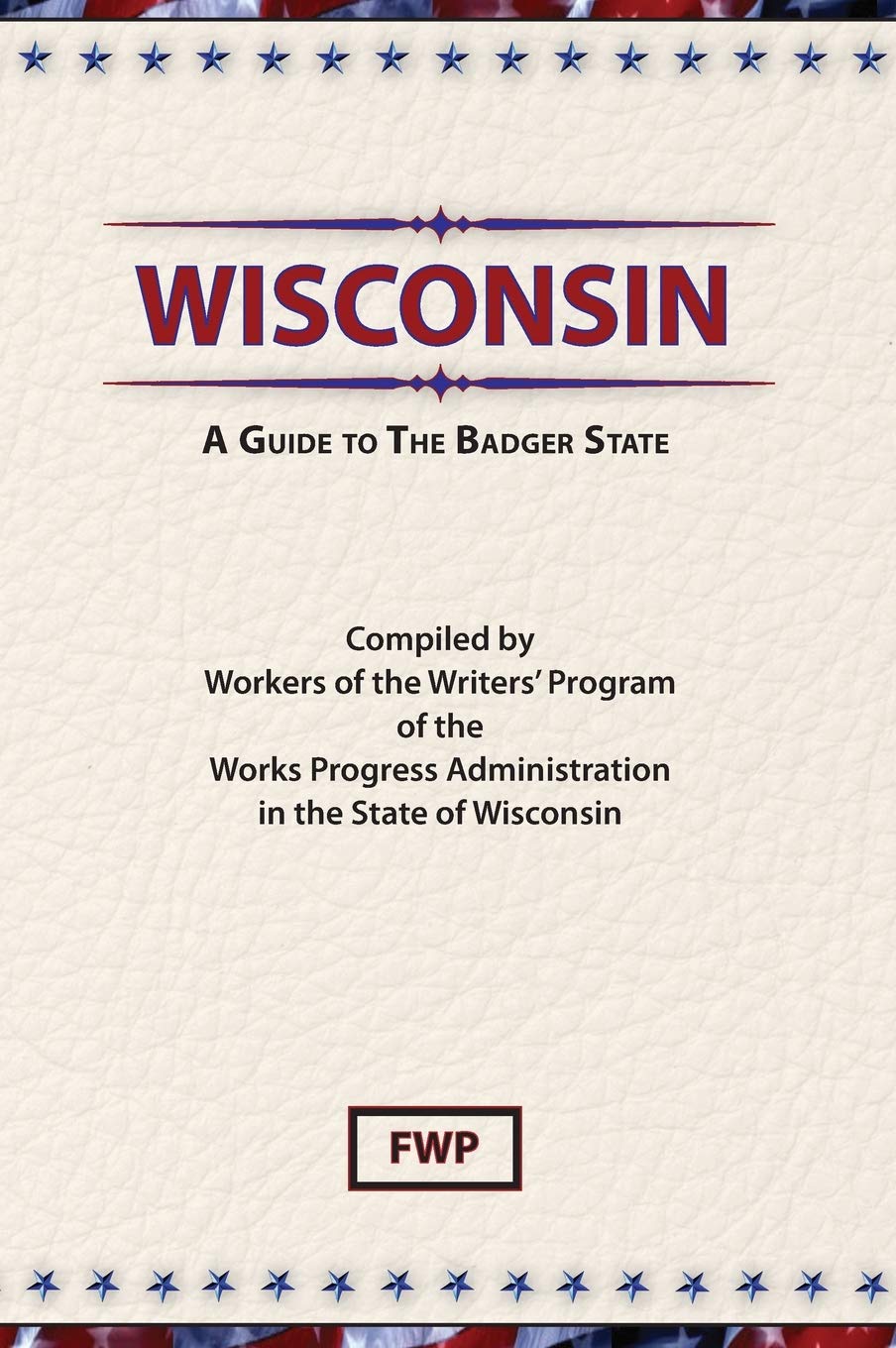 Wisconsin: A Guide To The Badger State (American Guide)