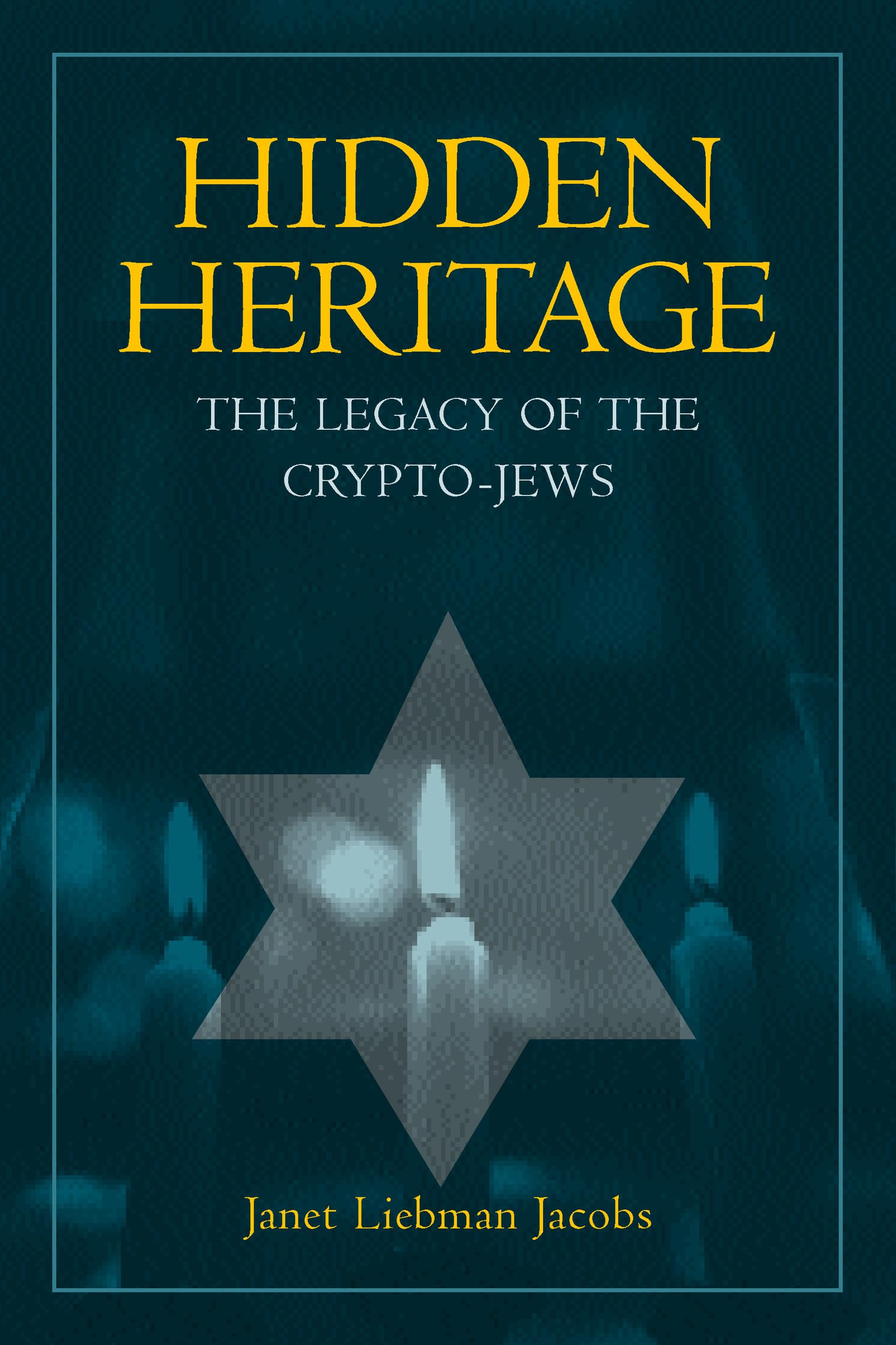 Hidden Heritage: The Legacy Of The Cryptojews,New