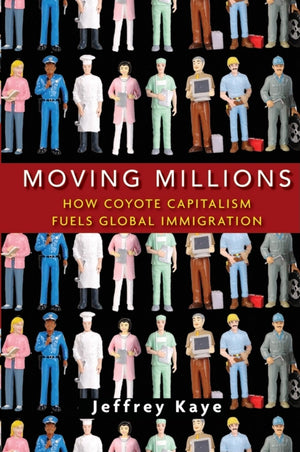 Moving Millions: How Coyote Capitalism Fuels Global Immigration,Used