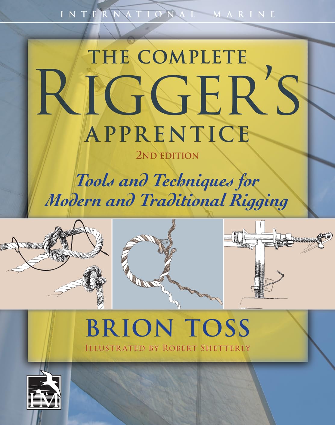The Complete Rigger's Apprentice: Tools and Techniques for Modern and Traditional Rigging, Second Edition,New