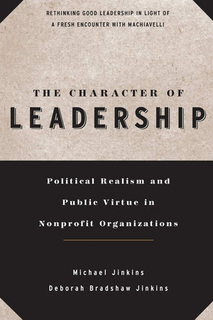 The Character of Leadership: Political Realism and Public Virtue in Nonprofit Organizations,New