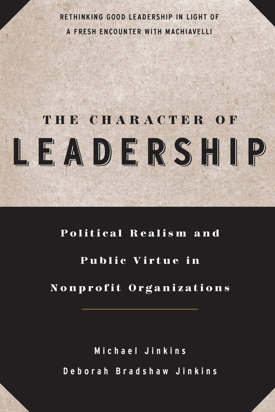 The Character of Leadership: Political Realism and Public Virtue in Nonprofit Organizations,Used