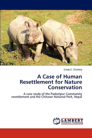 A Case of Human Resettlement for Nature Conservation: A case study of the Padampur Community resettlement and the Chitwan Nation,Used