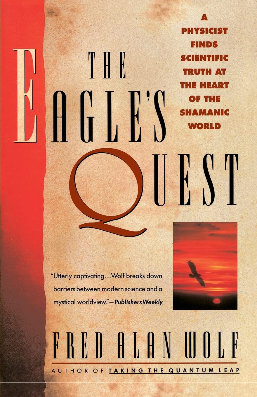 The Eagle'S Quest: A Physicist Finds The Scientific Truth At The Heart Of The Shamanic World