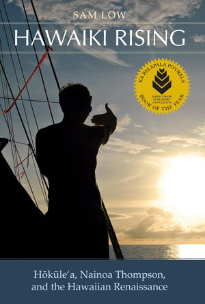Hawaiki Rising: Hokulea, Nainoa Thompson, And The Hawaiian Renaissance-used