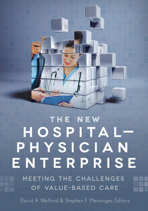 The New HospitalPhysician Enterprise: Meeting the Challenges of ValueBased Care (ACHE Management),Used