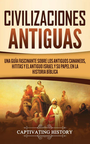 Civilizaciones antiguas: Una gua fascinante sobre los antiguos cananeos, hititas y el antiguo Israel y su papel en la historia,Used