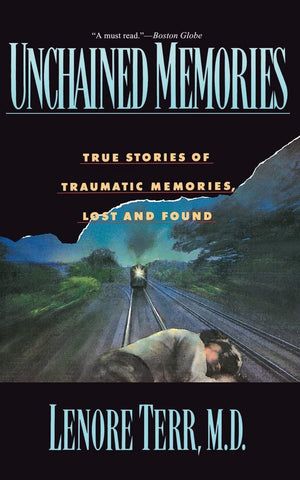 Unchained Memories: True Stories Of Traumatic Memories Lost And Found,New