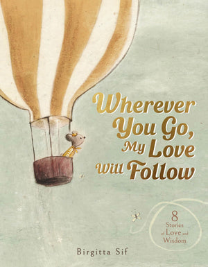 Wherever You Go, My Love Will Follow: 8 Stories of Love and Wisdom,New