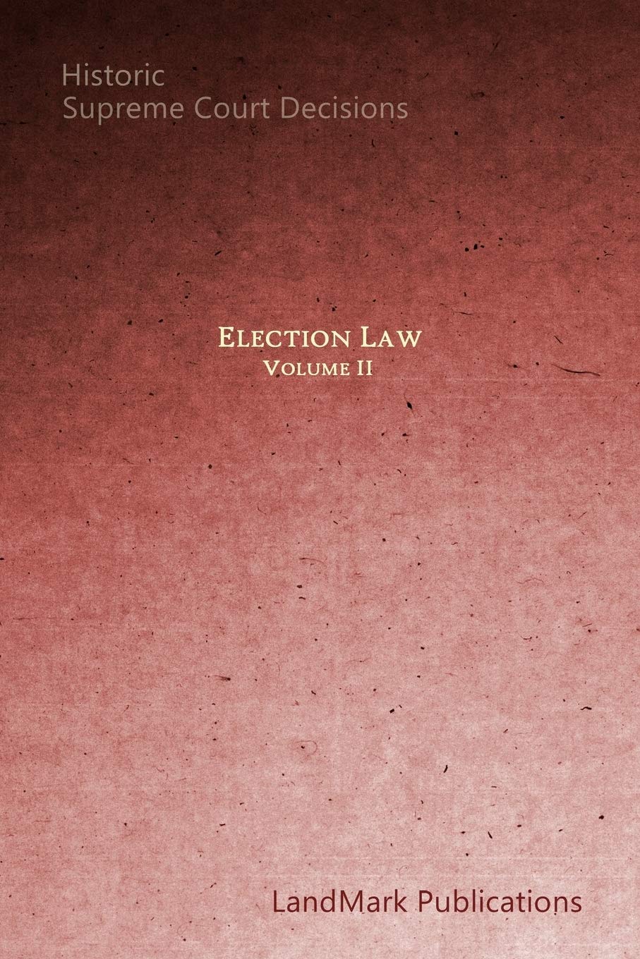 Election Law: Historic Supreme Court Decisions (Volume II),Used